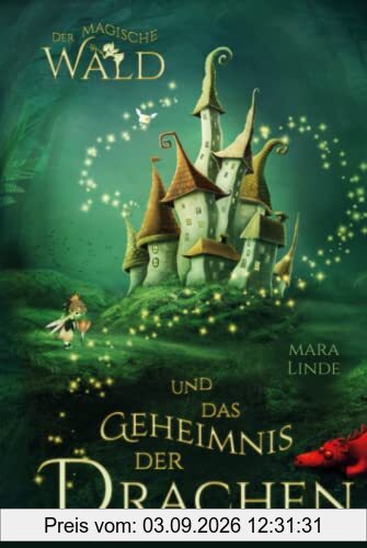 Der magische Wald und das Geheimnis der Drachen: Das besondere Kinderbuch voller Spannung. Eine mitreißende und faszinierende Geschichte über geheime ... Wesen für Jungen und Mädchen ab 6 Jahre.