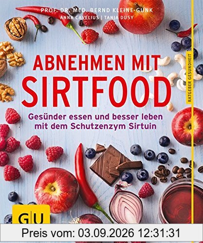 Abnehmen mit Sirtfood: Gesünder essen und besser leben mit dem Schutzenzym Sirtuin (GU Ratgeber Ernährung)