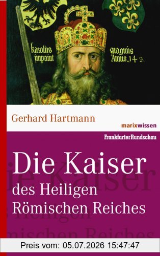 Gerhard Hartmann Reihe Marixwissen, Die Kaiser Des Heiligen Römischen Reiches