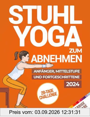 Stuhl-Yoga zum Abnehmen: Die Komplette 28-Tage-Herausforderung zum effektiven Abnehmen von Bauchfett mit den besten Übungen im Sitzen in nur 10 Minuten pro Tag | Entwickelt für Anfänger & Senioren