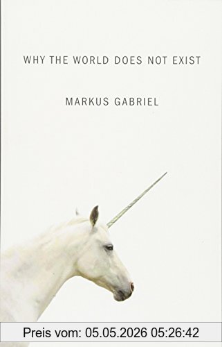 Markus Gabriel Why The World Does Not Exist