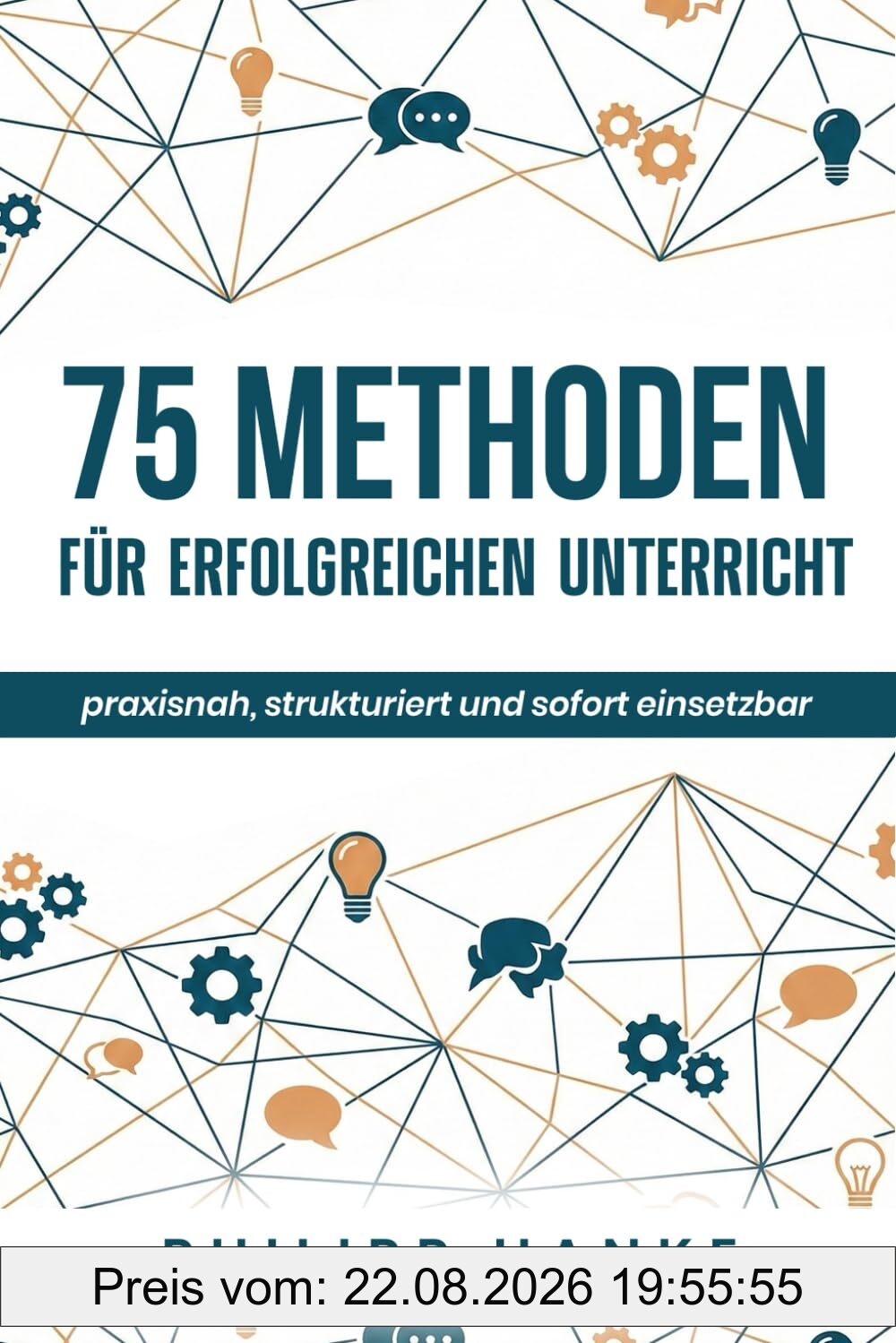 75 Methoden für erfolgreichen Unterricht: praxisnah, strukturiert und sofort einsetzbar (LehrKraftTools: Praxiswissen für Referendariat und Schulalltag)