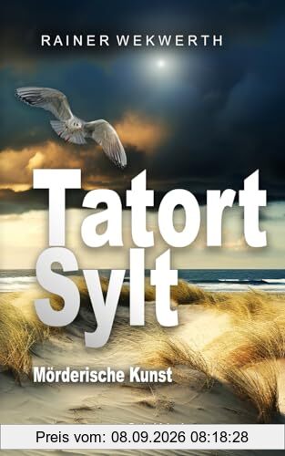 TATORT SYLT Mörderische Kunst: Nordsee Krimi (Sylt Krimis, Band 3)