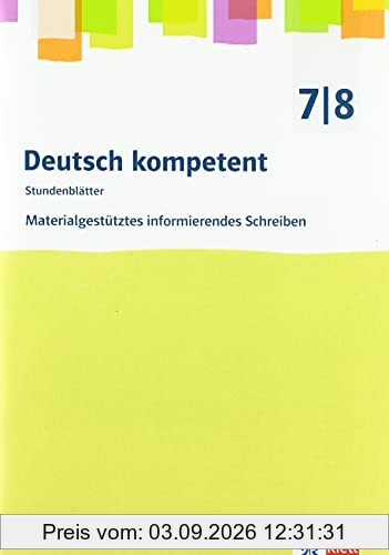 Deutsch kompetent. Materialgestütztes informierendes Schreiben: Kopiervorlagen mit Downloadpaket Klasse 7/8 (Stundenblätter Deutsch)