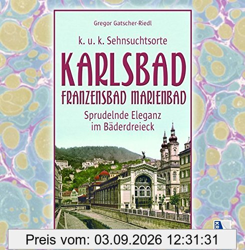 Karlsbad - Franzensbad - Marienbad: Sprudelnde Eleganz im Bäderdreieck