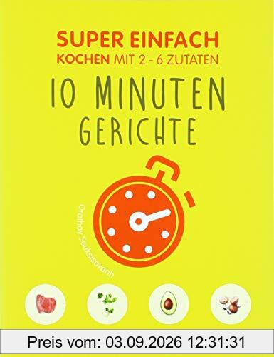 Super Einfach 10 Minuten Gerichte