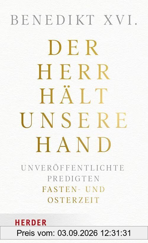 Der Herr hält unsere Hand: Unveröffentlichte Predigten. Band 1: Fasten- und Osterzeit.