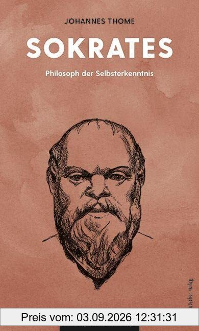 Sokrates: Philosoph der Selbsterkenntnis (Philosophie für unterwegs, Band 16)