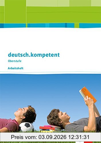 deutsch.kompetent Oberstufe. Ausgabe Sachsen: Arbeitsheft Klasse 11-12 (deutsch.kompetent Oberstufe. Ausgabe für Sachsen ab 2017)