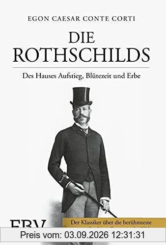 Die Rothschilds: Des Hauses Aufstieg, Blütezeit und Erbe
