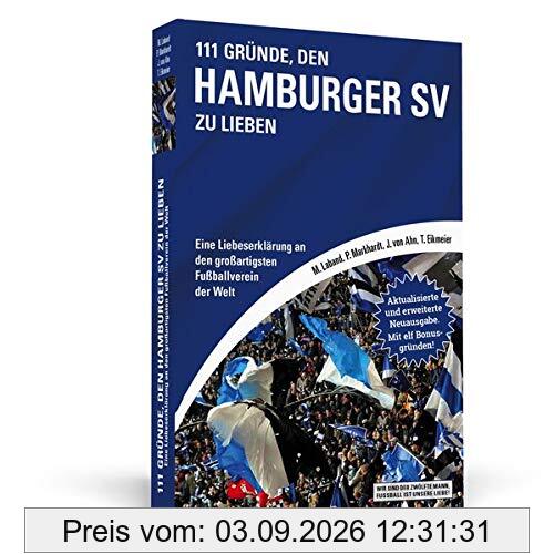 111 Gründe, den Hamburger SV zu lieben: Eine Liebeserklärung an den großartigsten Fußballverein der Welt - Aktualisierte und erweiterte Neuausgabe. Mit 11 Bonusgründen!