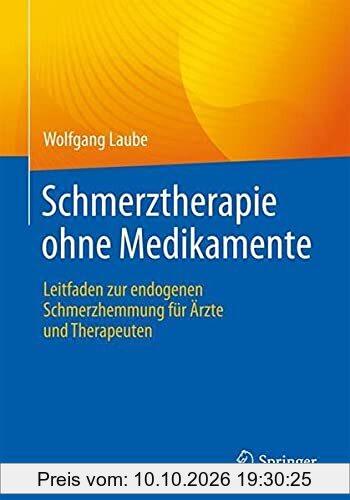 Schmerztherapie ohne Medikamente: Leitfaden zur endogenen Schmerzhemmung für Ärzte und Therapeuten