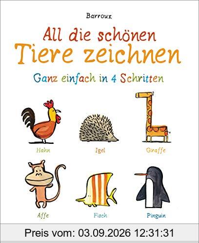 All die schönen Tiere zeichnen. Ganz einfach in vier Schritten. Eine Zeichenschule für Kinder ab 5 Jahren. Für Buntstifte, Wachsmalstifte, Filzstifte oder Wasserfarben