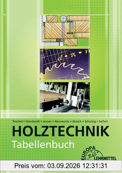 Tabellenbuch Holztechnik: Tabellen - Formeln - Regeln - Bestimmungen