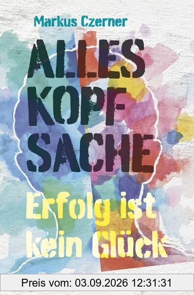 Alles Kopfsache: Erfolg ist kein Glück