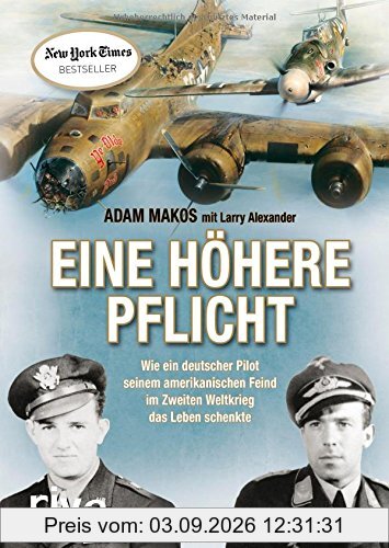 Eine höhere Pflicht: Wie ein deutscher Pilot seinem amerikanischen Feind im Zweiten Weltkrieg das Leben schenkte