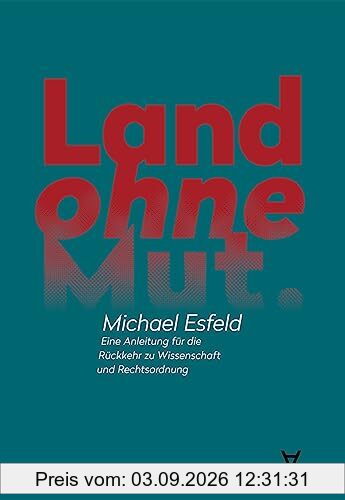 Land ohne Mut: Eine Anleitung für die Rückkehr zu Wissenschaft und Rechtsordnung