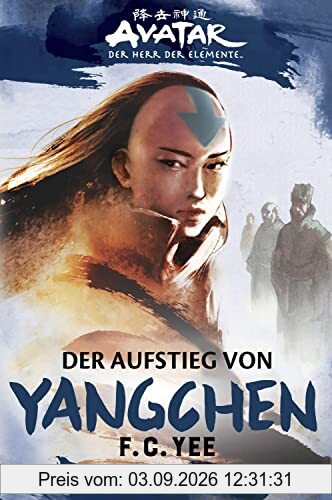 Die Avatar-Chroniken: Der Aufstieg von Yangchen (Avatar Romane)