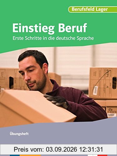 Einstieg Beruf, Berufsfeld Lager: Erste Schritte in die deutsche Sprache. Übungsheft