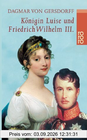 Königin Luise und Friedrich Wilhelm III.: Eine Liebe in Preußen