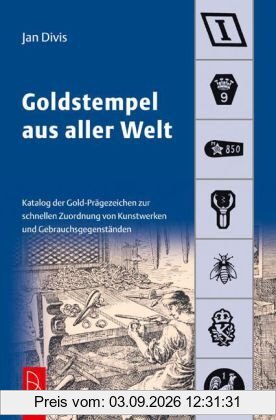 Goldstempel aus aller Welt: Katalog der Gold-Prägezeichen zur schnellen Zuordnung von Kunstwerken und Gegenständen