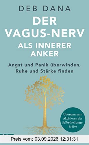 Der Vagus-Nerv als innerer Anker: Angst und Panik überwinden, Ruhe und Stärke finden - Übungen zum Aktivieren der Selbstheilungskräfte