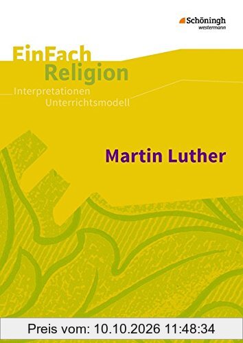 EinFach Religion: Martin Luther: Jahrgangsstufen 7 - 11