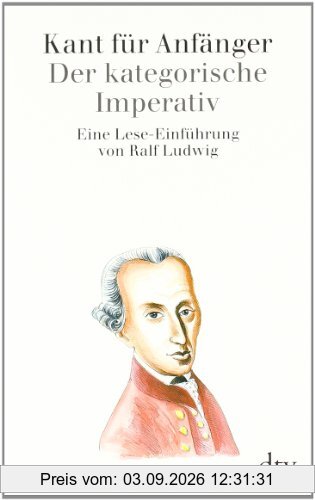 Kant für Anfänger: Der kategorische Imperativ: Eine Lese-Einführung