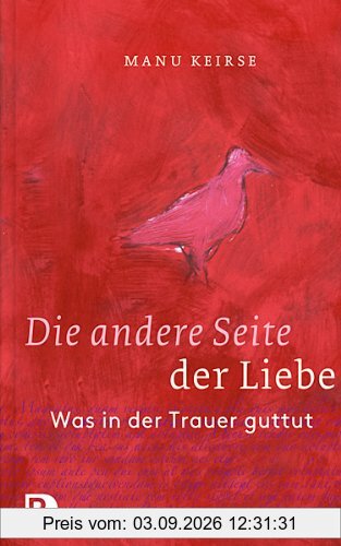 Die andere Seite der Liebe: Was in der Trauer guttut.: Was in der Trauer guttut. Aus dem Niederländischen von Bärbel Jänicke