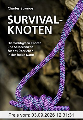 Survival-Knoten: Die wichtigsten Knoten und Seiltechniken für das Überleben in der freien Natur