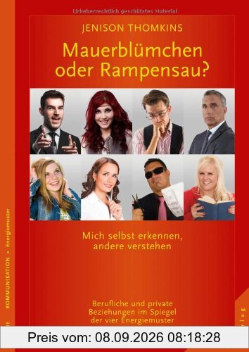 Mauerblümchen oder Rampensau? Mich selbst erkennen, andere verstehen. Berufl. & private Beziehungen im Spiegel der 4 Energiemuster