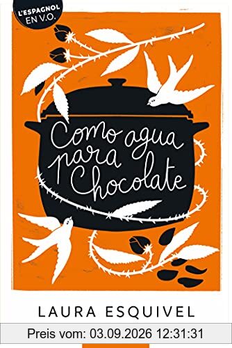 Como agua para chocolate : novela de entregas mensuales con recetas, amores y remedios caseros