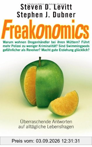 Freakonomics: Überraschende Antworten auf alltägliche Lebensfragen - Warum wohnen Drogenhändler bei ihren Müttern? * Führt mehr Polizei zu weniger ... Revolver? * Macht gute Erziehung glücklich?