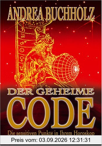 Der geheime Code. Die sensitiven Punkte in Ihrem Horoskop