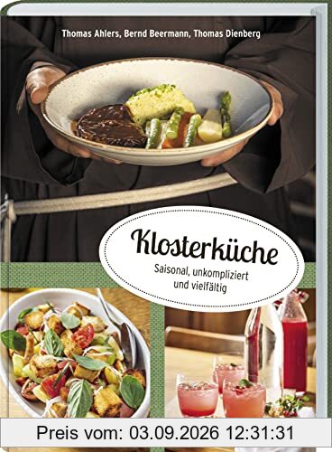 Klosterküche: Jahrhunderte altes Wissen frisch auf den Tisch. Durch das Jahr mit den Brüdern des Kapuzinerordens in Münster: Ideen für saisonale Rezepte, regionale Küche und ein nachhaltiges Leben