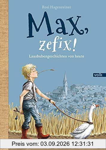 Max, zefix!: Lausbubengeschichten von heute