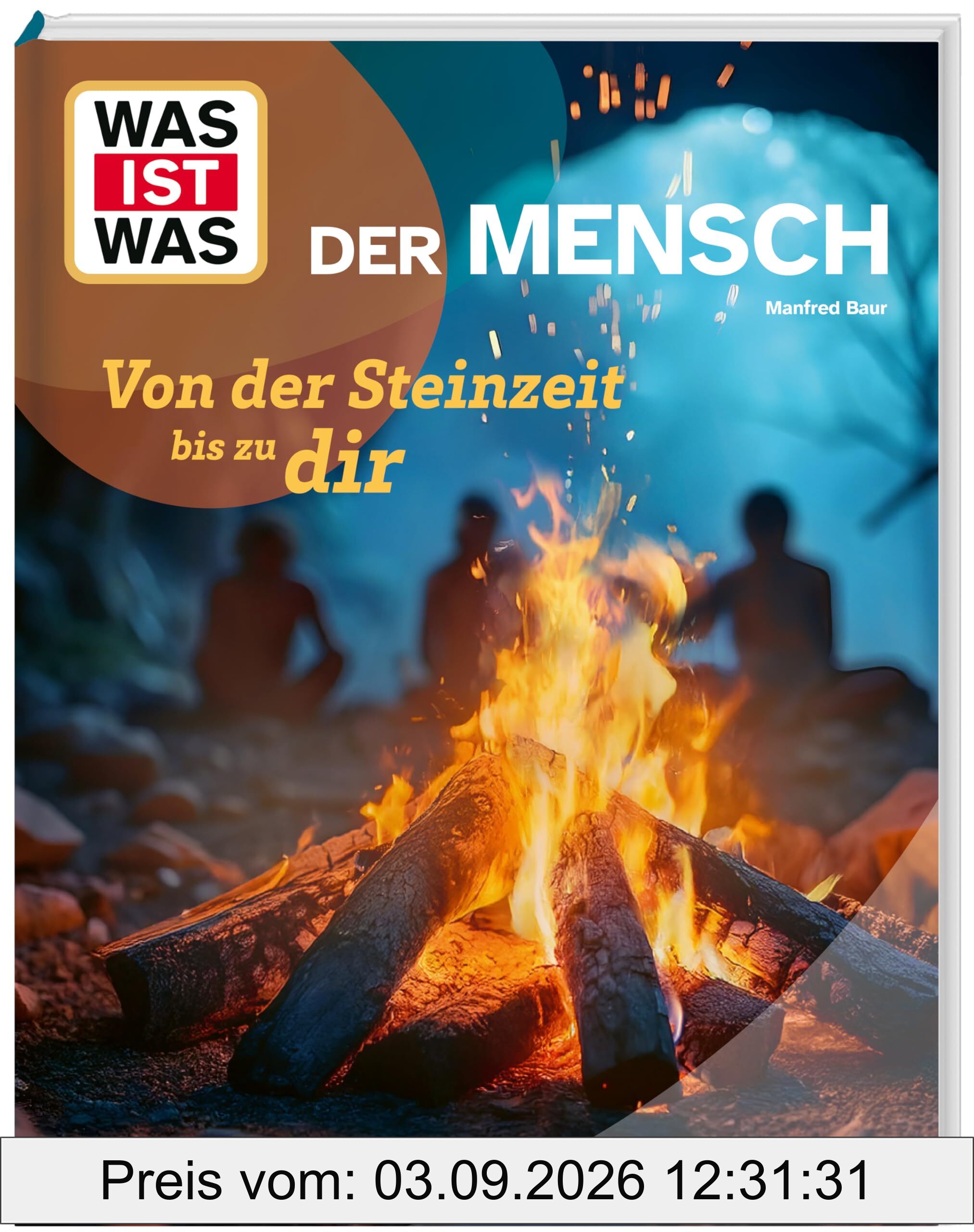 WAS IST WAS Der Mensch – Von der Steinzeit bis zu dir | Kindersachbuch ab 8 Jahren | Evolution und Geschichte der Menschheit, Homo sapiens (WAS IST WAS Das Original)