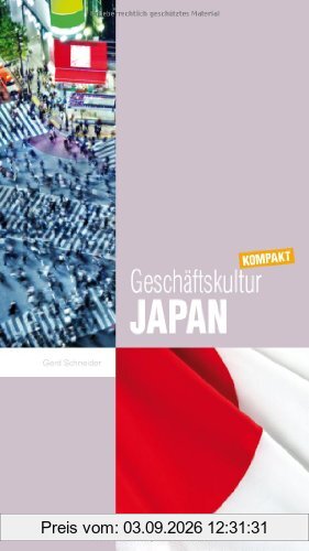 Geschäftskultur Japan kompakt: Wie Sie mit japanischen Geschäftspartnern, Kollegen und Mitarbeitern erfolgreich zusammenarbeiten