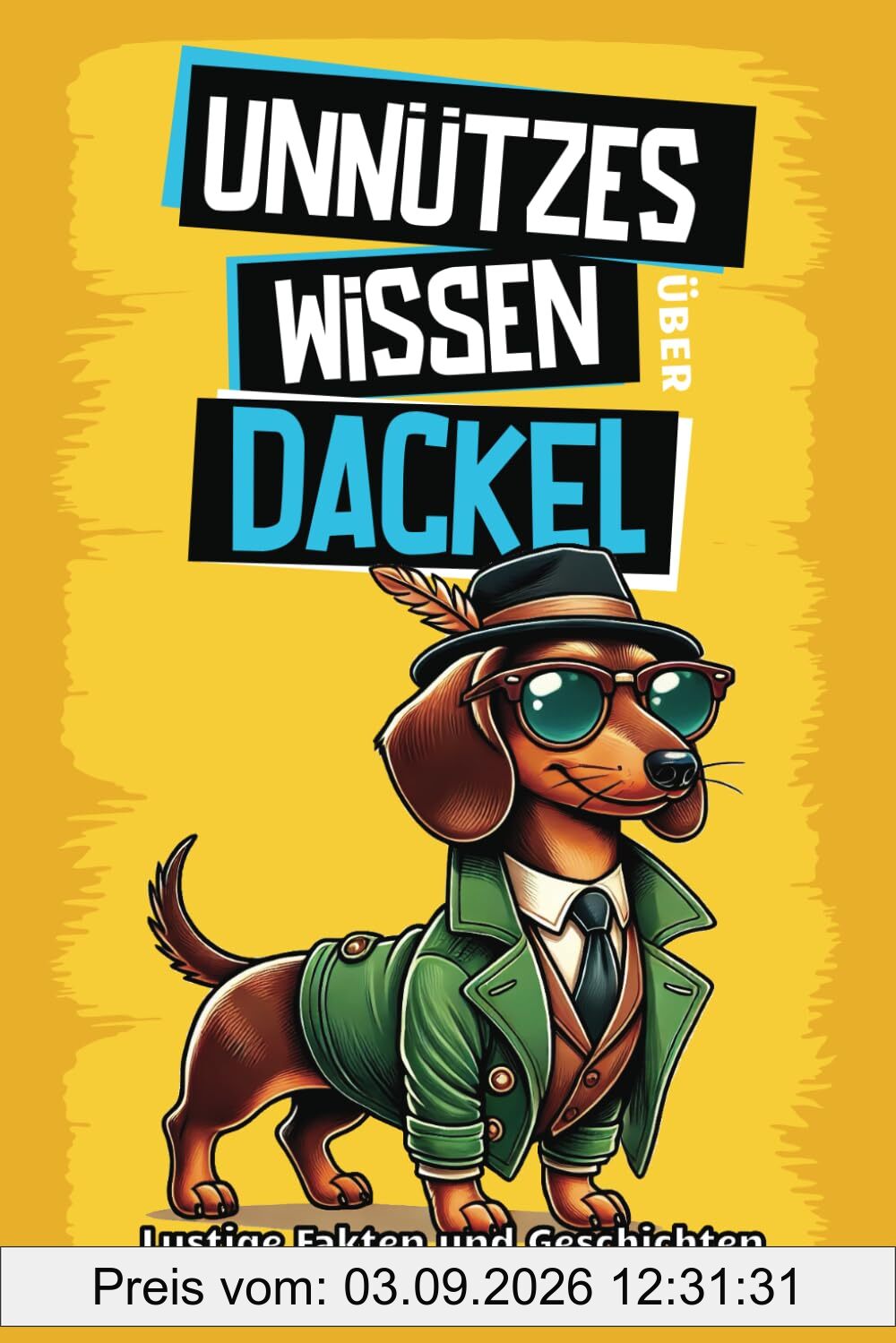 Unnützes Wissen über Dackel: Für alle Dackel-Fans und die, die es noch werden wollen! Skurrile Fakten, witzige Geschichten und alles, was du über den charmanten Wursthund wissen musst.