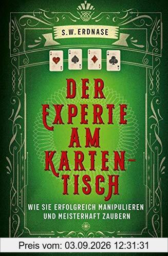 Der Experte am Kartentisch: Wie sie erfolgreich manipulieren und meisterhaft zaubern