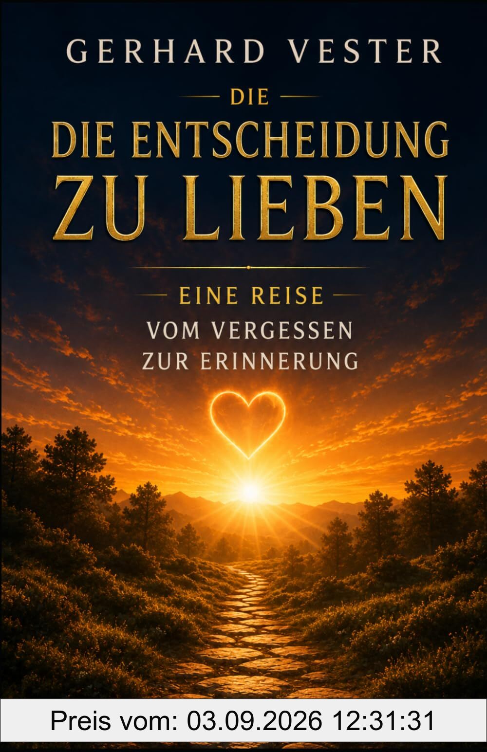 Die Entscheidung zu lieben: Eine Reise vom Vergessen zur Erinnerung (New Life – Gerhard Vester – Bewusstsein & Erinnerung, Band 1)
