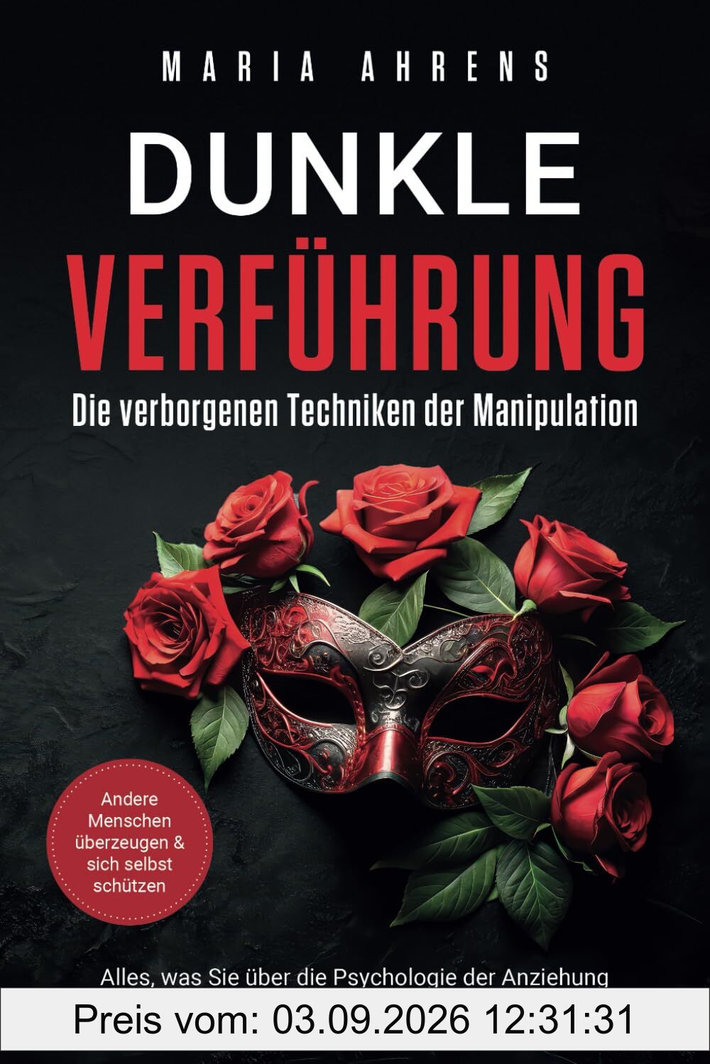 Dunkle Verführung - Die verborgenen Techniken der Manipulation: Alles, was Sie über die Psychologie der Anziehung und Beeinflussung wissen müssen. Andere Menschen überzeugen & sich selbst schützen