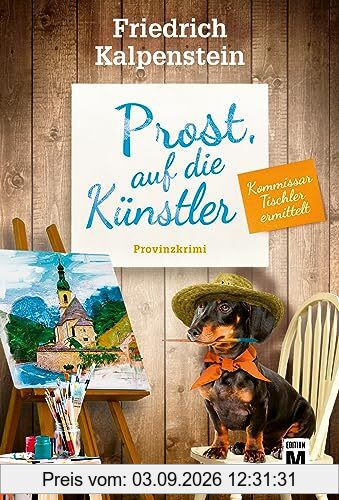 Prost, auf die Künstler (Kommissar Tischler ermittelt, Band 9)