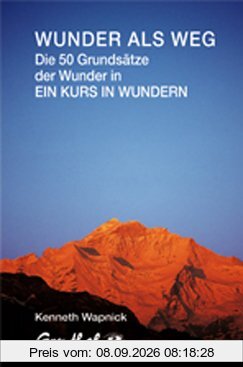 Wunder als Weg: Die 50 Grundsätze der Wunder in Ein Kurs in Wundern