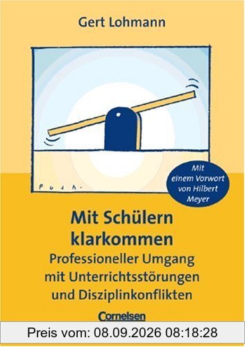 Mit Schülern klarkommen. Professioneller Umgang mit Unterrichtsstörungen und Disziplinkonflikten