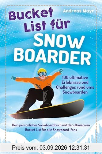 Bucket List für Snowboarder: 100 ultimative Erlebnisse und Challenges rund ums Snowboarden – Dein persönliches Snowboardbuch mit der ultimativen ... (Geschenk für Snowboarding Fans)