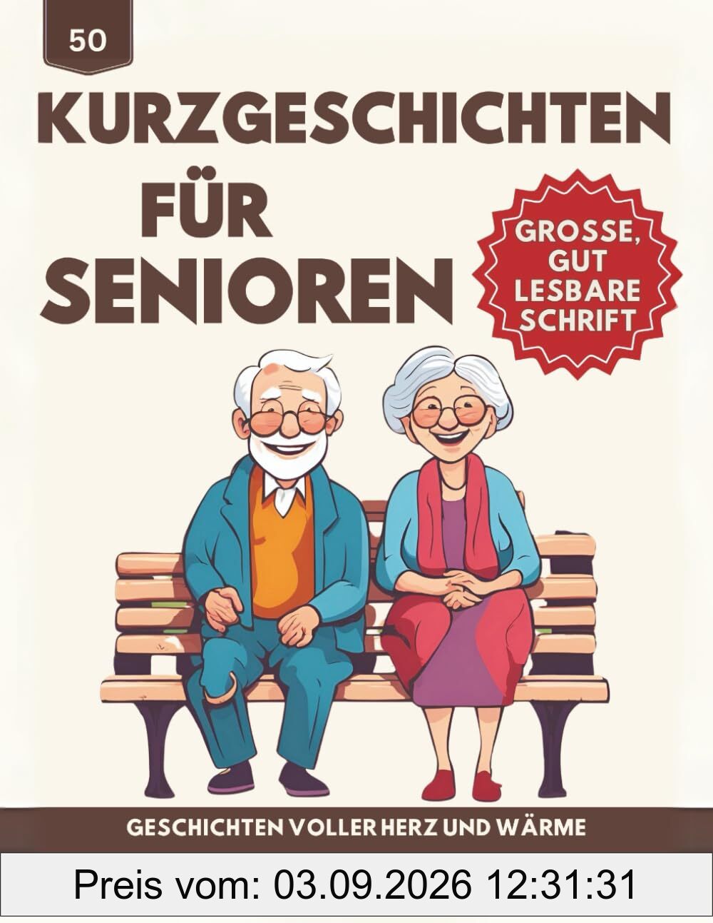 50 Kurzgeschichten für Senioren - Geschichten voller Herz und Wärme: Eine Sammlung fesselnder Erzählungen, die das Gedächtnis anregen und die Fantasie beflügeln - Große, gut lesbare Schrift