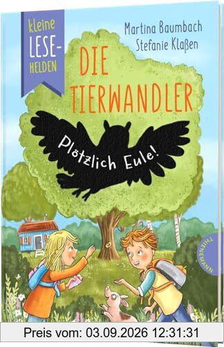 Kleine Lesehelden: Die Tierwandler: Plötzlich Eule! | Erstlesebuch für 1. & 2. Klasse
