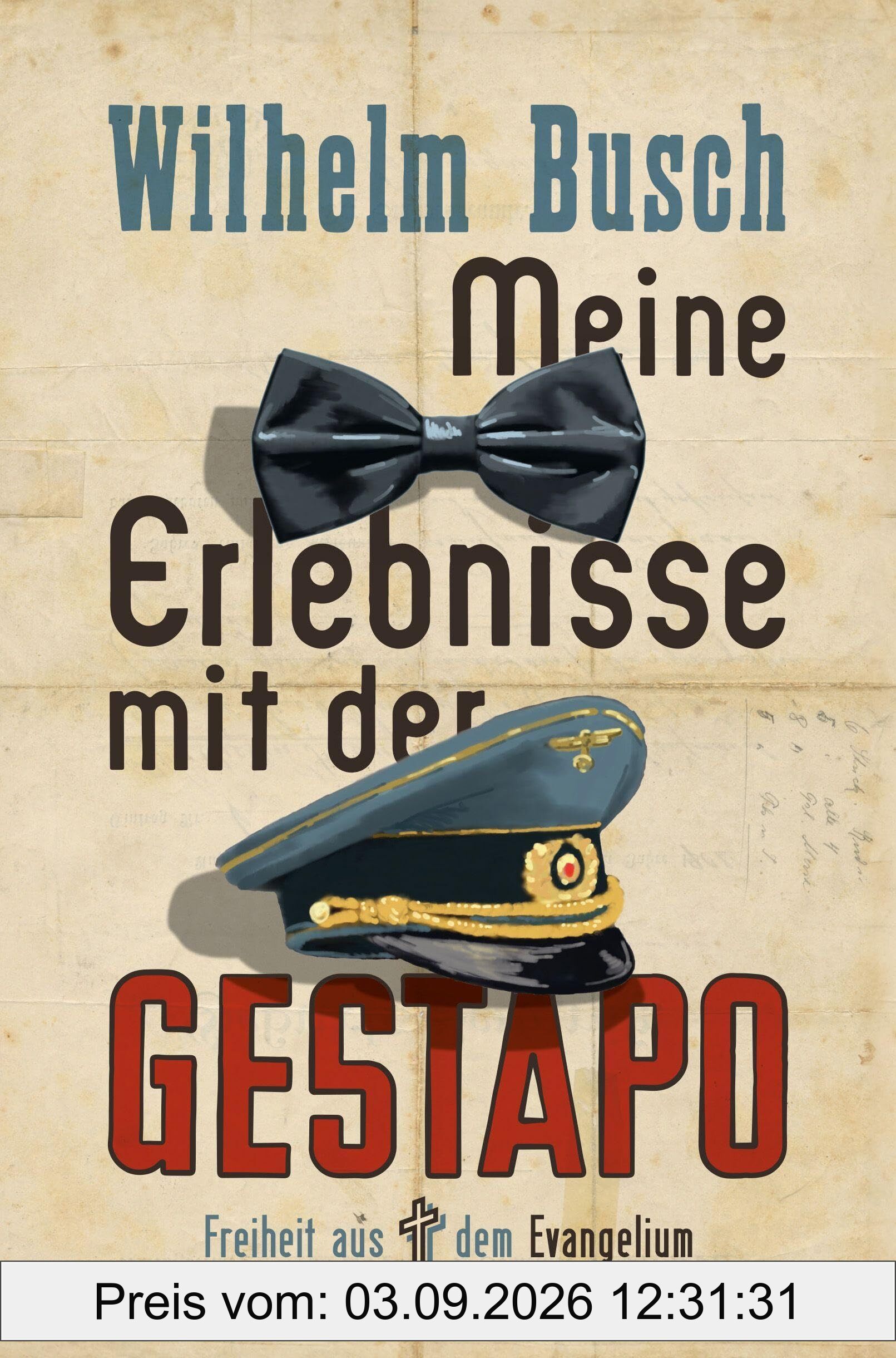 Meine Erlebnisse mit der Gestapo: Freiheit aus dem Evangelium