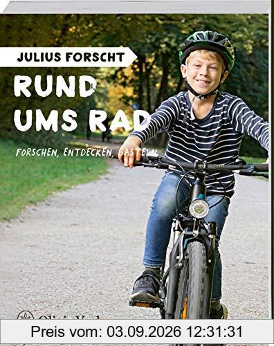 Julius forscht - Rund ums Rad: Forschen, Entdecken, Basteln (Julius forscht / Forschen, Entdecken, Basteln)